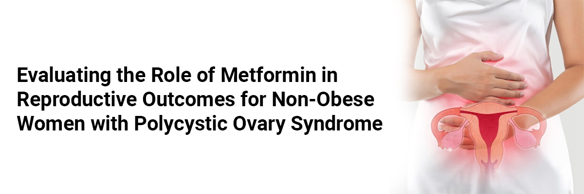 Evaluating the Role of Metformin in Reproductive Outcomes for Non-Obese ...
