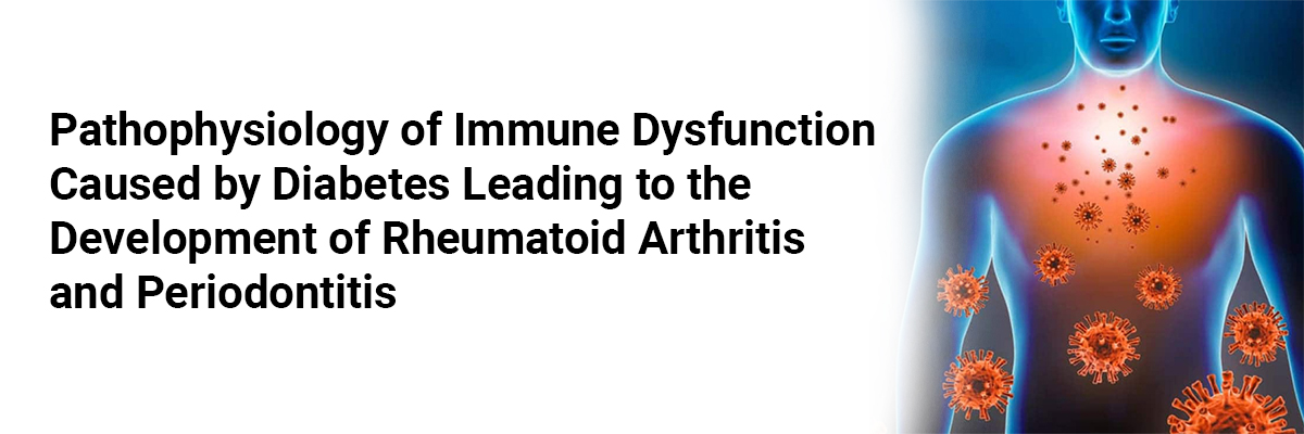 Pathophysiology of Immune Dysfunction Caused by Diabetes leading to the Development of Rheumatoid Arthritis and Periodontitis