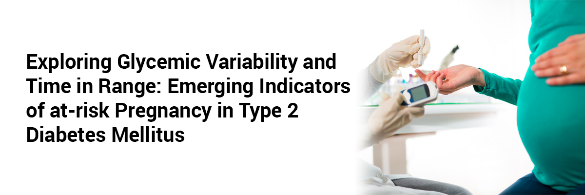 Exploring Glycemic Variability and Time in Range: Emerging Indicators of At-Risk Pregnancy in Type 2 Diabetes Mellitus