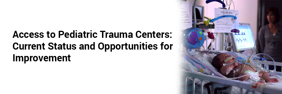 Access to Pediatric Trauma Centers: Current Status and Opportunities for Improvement