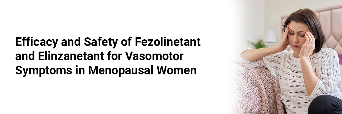 Efficacy and Safety of Fezolinetant and Elinzanetant for Vasomotor Symptoms in Menopausal Women