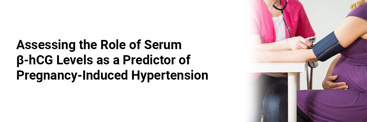 Assessing the Role of Serum β-hCG Levels as a Predictor of Pregnancy-Induced Hypertension