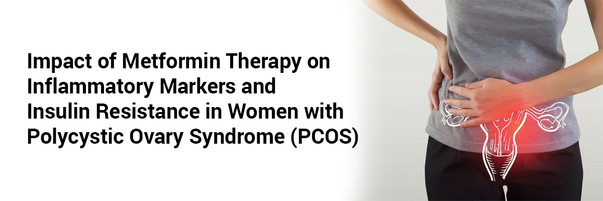 Impact of Metformin Therapy on Inflammatory Markers and Insulin Resistance in Women with Polycystic Ovary Syndrome (PCOS)