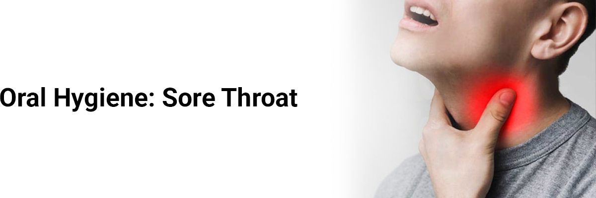 Oral Hygiene: Sore Throat 