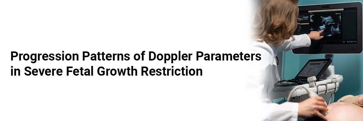 Progression Patterns of Doppler Parameters in Severe Fetal Growth Restriction