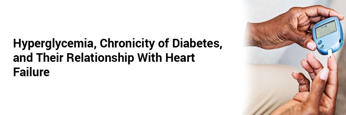 Hyperglycemia, Chronicity of Diabetes, and Their Relationship With Heart Failure