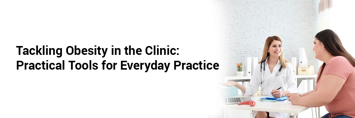  Tackling Obesity in the Clinic: Practical Tools for Everyday Practice