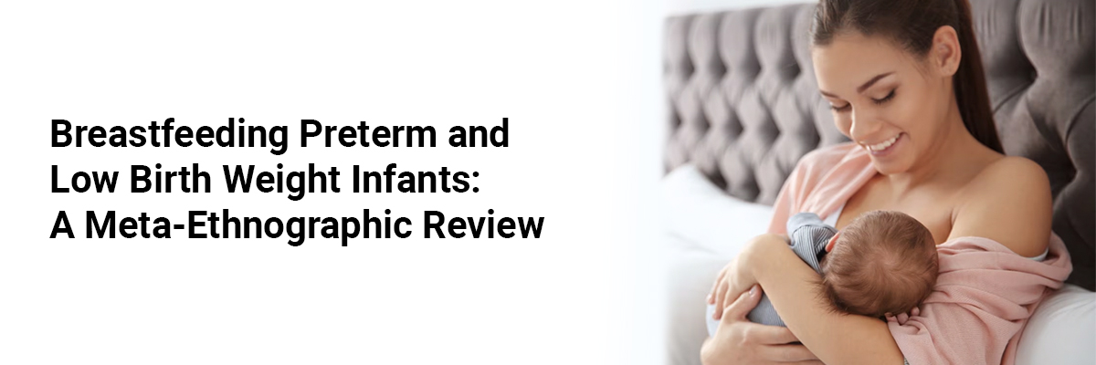 Breastfeeding Preterm and Low Birth Weight Infants: A Meta-Ethnographic Review