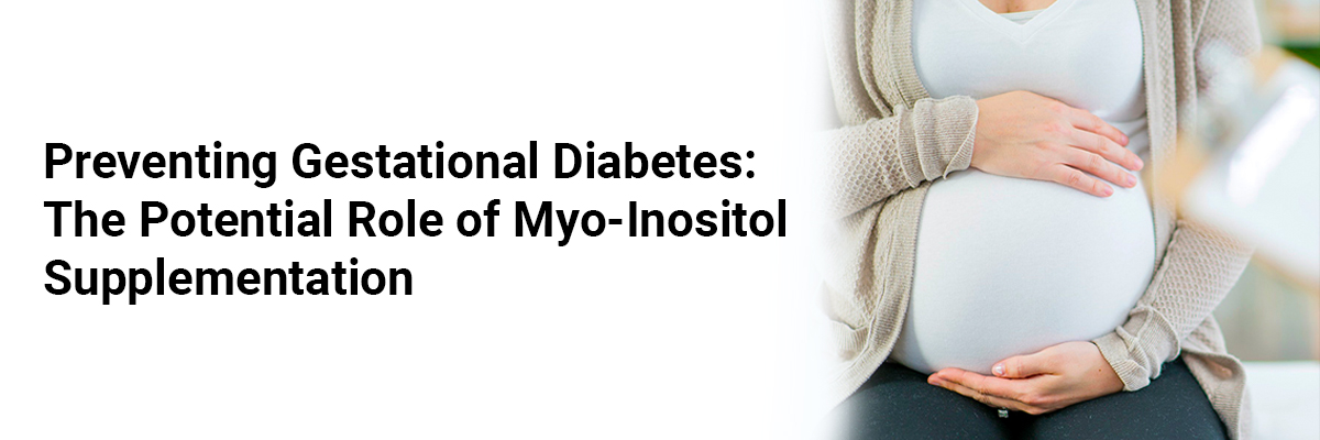 Preventing Gestational Diabetes: The Potential Role of Myo-Inositol Supplementation