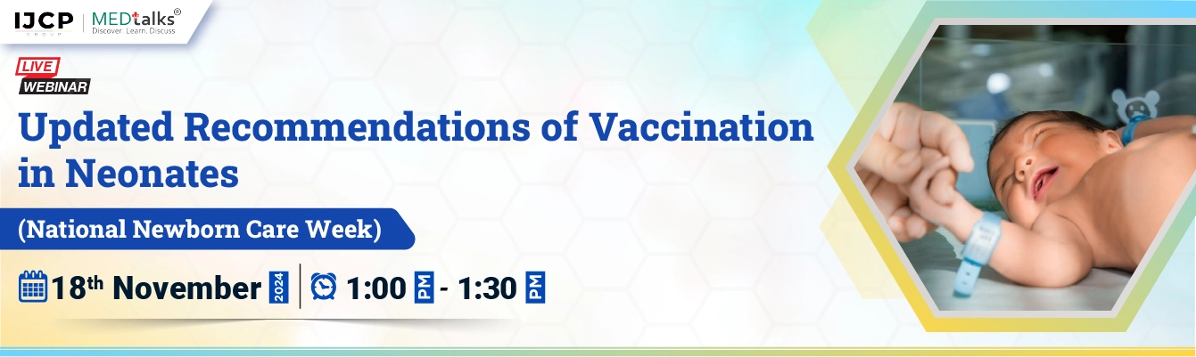 Updated Recommendations of Vaccination in Neonates (National Newborn Care Week)